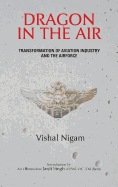 Dragon in the Air: Transformation of China's Aviation Industry and Air Force