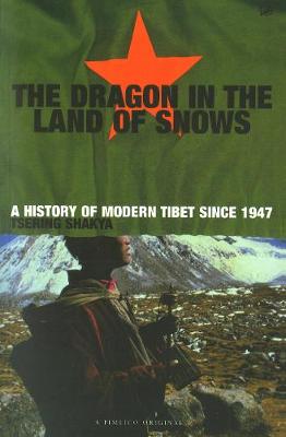 Dragon In The Land Of Snows: The History of Modern Tibet since 1947 - Shakya, Tsering, Professor