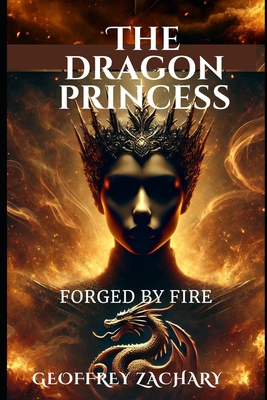 Dragon Princess: Forged by Fire - Zachary, Geoffrey