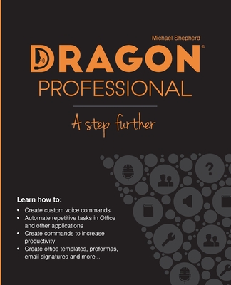 Dragon Professional - A Step Further: Automate virtually any task on your PC by voice - Shepherd, Michael