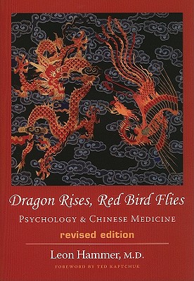 Dragon Rises, Red Bird Flies: Psychology & Chinese Medicine (Revised Ed) - Hammer, Leon