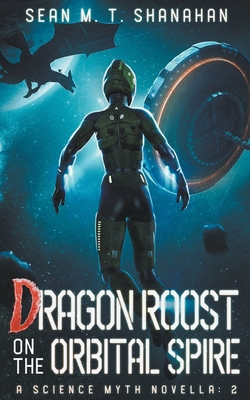 Dragon Roost On The Orbital Spire - Shanahan, Sean M T