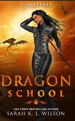 Dragon School: Initiate - Wilson, Sarah K L