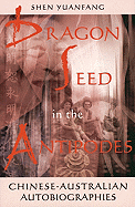 Dragon Seed in the Antipodes: Chinese-Australian Autobiographies