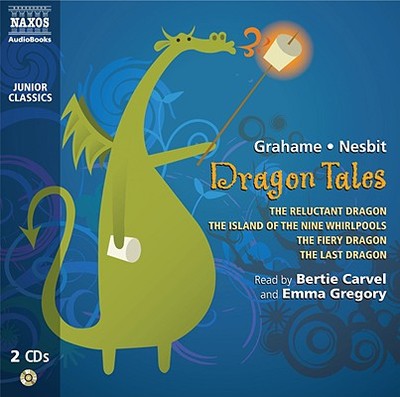 Dragon Tales D - Grahame, Kenneth, and Nesbit, Edith, and Carvel, Bertie (Read by)