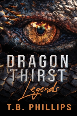 Dragon Thirst Legends - Phillips, T B