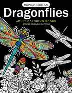 Dragonflies Adult Coloring Books Midnight Edition: Stess Relieving Patterns
