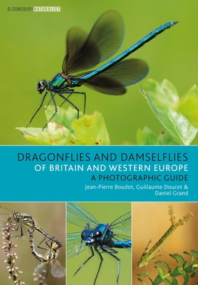 Dragonflies and Damselflies of Britain and Western Europe: A Photographic Guide - Boudot, Jean-Pierre, and Doucet, Guillaume, and Grand, Daniel