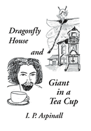 Dragonfly House and Giant in a Tea Cup