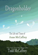 Dragonholder: The Life and Times of Anne McCaffrey