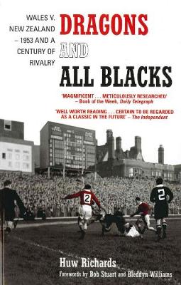 Dragons and All Blacks: Wales V. New Zealand - 1953 and a Century of Rivalry - Richards, Huw