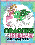 Dragons And Princesses Coloring Book: Dragons Coloring for Kids, Princess Coloring Book for Girls 4-9, Castle Backgrounds, Quotes to Color and Baby Dragons, Fantasy Color