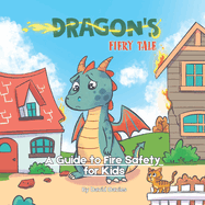 Dragon's Fiery Tale: A Guide to Fire Safety For Kids