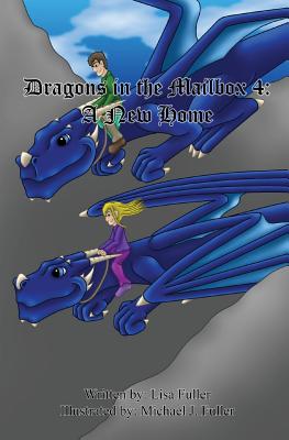 Dragons in the Mailbox 4: A New Home - Fuller, Lisa