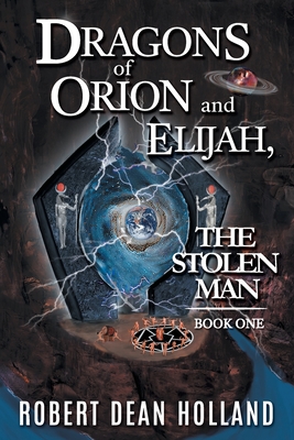 Dragons of Orion and Elijah, the Stolen Man - Holland, Robert Dean, and Long, Jean (Editor)