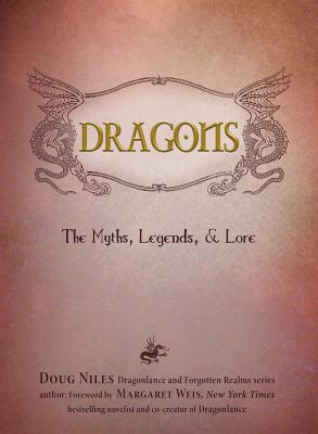 Dragons: The Myths, Legends, & Lore - Niles, Doug, and Weis, Margaret (Foreword by)