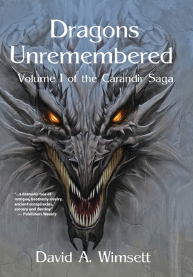 Dragons Unremebered: Volume I of the Carandir Saga - Wimsett, David a