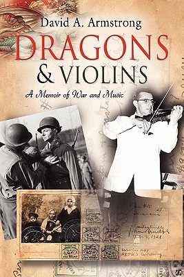 Dragons & Violins: A Memoir of War and Music - Armstrong, David A