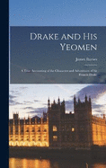 Drake and his Yeomen; a True Accounting of the Character and Adventures of Sir Francis Drake