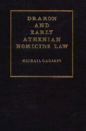 Drakon and Early Athenian Homicide Law