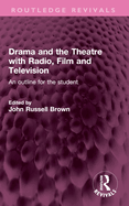 Drama and the Theatre with Radio, Film and Television: An Outline for the Student