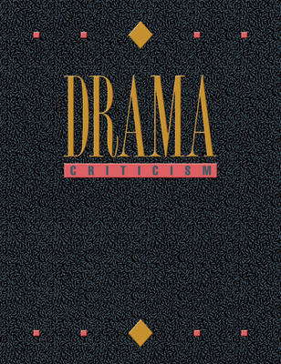 Drama Criticism: Excerpts from Criticism of the Most Significant and Widely Studied Dramatic Works - Blanchard, Rebecca (Editor), and Karr, Justin (Editor)