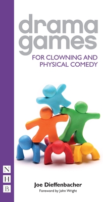 Drama Games for Clowning and Physical Comedy - Dieffenbacher, Joe, and Wright, John (Foreword by)