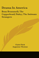 Drama In America: Beau Brummell; The Copperhead; Duley; The Intimate Strangers