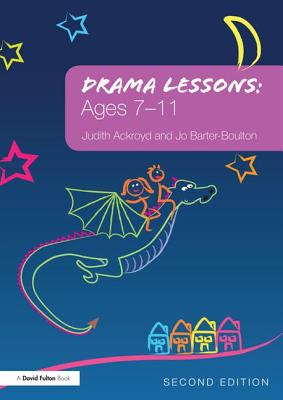 Drama Lessons: Ages 7-11 - Ackroyd, Judith, and Barter-Boulton, Jo