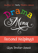 Drama Menu: Second Helpings: Another 160 Tasty Theatre Games