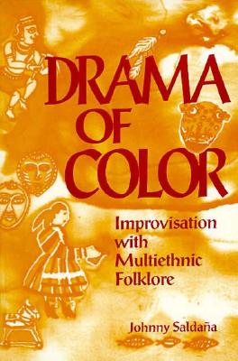 Drama of Color: Improvisation with Multiethnic Folklore - Saldana, Johnny, Mr.