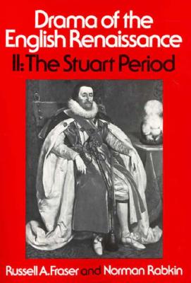 Drama of the English Renaissance: Volume 2, the Stuart Period - Fraser, Russell, Professor, and Rabkin, Norman