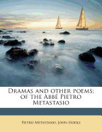 Dramas and Other Poems: Of the ABBE Pietro Metastasio