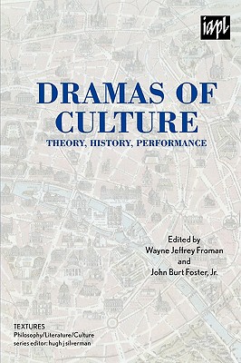 Dramas of Culture: Theory, History, Performance - Froman, Wayne Jeffrey (Editor), and Foster, John Burt, Jr. (Editor), and Barker, Stephen (Contributions by)