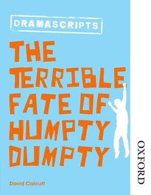 Dramascripts: The Terrible Fate of Humpty Dumpty - Calcutt, David