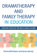 Dramatherapy and Family Therapy in Education: Essential Pieces of the Multi-Agency Jigsaw