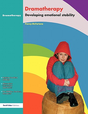 Dramatherapy: Raising Children's Self-Esteem and Developing Emotional Stability - McFarlane, Penny