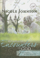 Dramatic Encounters with God: Seven Life-Changing Lessons of Love - Johnson, Nicole