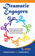 Dramatic Engagers: Games, Creative Activities, & Brain Breaks for Social & Emotional Learning & Academic Achievement