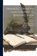 Dramatic Opinions and Essays by G. Bernard Shaw: Containing as Well a Word on the Dramatic Opinions and Essays, of G. Bernard Shaw