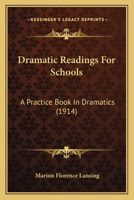 Dramatic Readings for Schools: A Practice Book in Dramatics (1914) - Lansing, Marion Florence