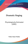 Dramatic Singing: Physiologically Estimated (1881)