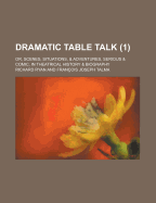 Dramatic Table Talk: Or, Scenes, Situations, & Adventures, Serious & Comic, in Theatrical History & Biography