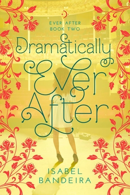 Dramatically Ever After: Ever After Book Two Volume 2 - Bandeira, Isabel
