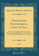 Dramaticos Posteriores a Lope de Vega, Vol. 1: Coleccion Escogida Y Ordenada, Con Un Discurso, Apuntes Biogrficos Y Crticos de Los Autores, Noticias Bibliogrficas Y Catlogos (Classic Reprint)