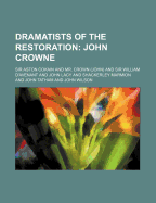 Dramatists of the Restoration; John Crowne