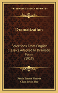 Dramatization: Selections from English Classics Adapted in Dramatic Form (1913)