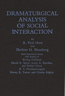 Dramaturgical Analysis of Social Interaction. - Blumberg, Herbert H, and Hare, A Paul