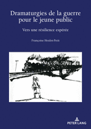 Dramaturgies de la Guerre Pour Le Jeune Public: Vers Une R?silience Esp?r?e