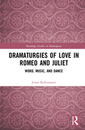 Dramaturgies of Love in Romeo and Juliet: Word, Music, and Dance